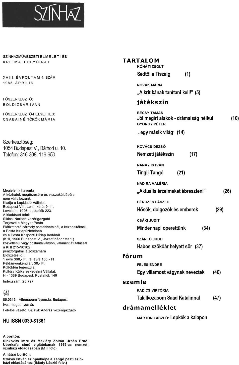 4 Budpest V., Báthori u. 10. Telefon: 316-308, 116-650 TARTALOM KŐHÁTI ZSOLT Sédtől Tiszáig (1) NOVÁK MÁRIA A kritikánk tnítni kell!