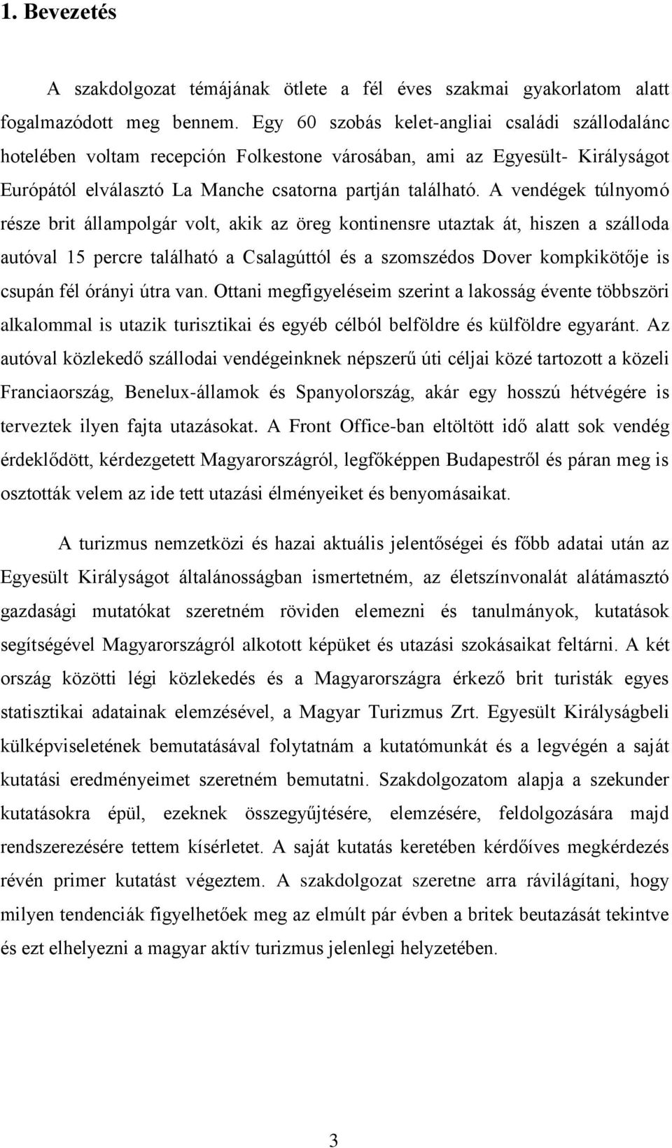 A vendégek túlnyomó része brit állampolgár volt, akik az öreg kontinensre utaztak át, hiszen a szálloda autóval 15 percre található a Csalagúttól és a szomszédos Dover kompkikötője is csupán fél