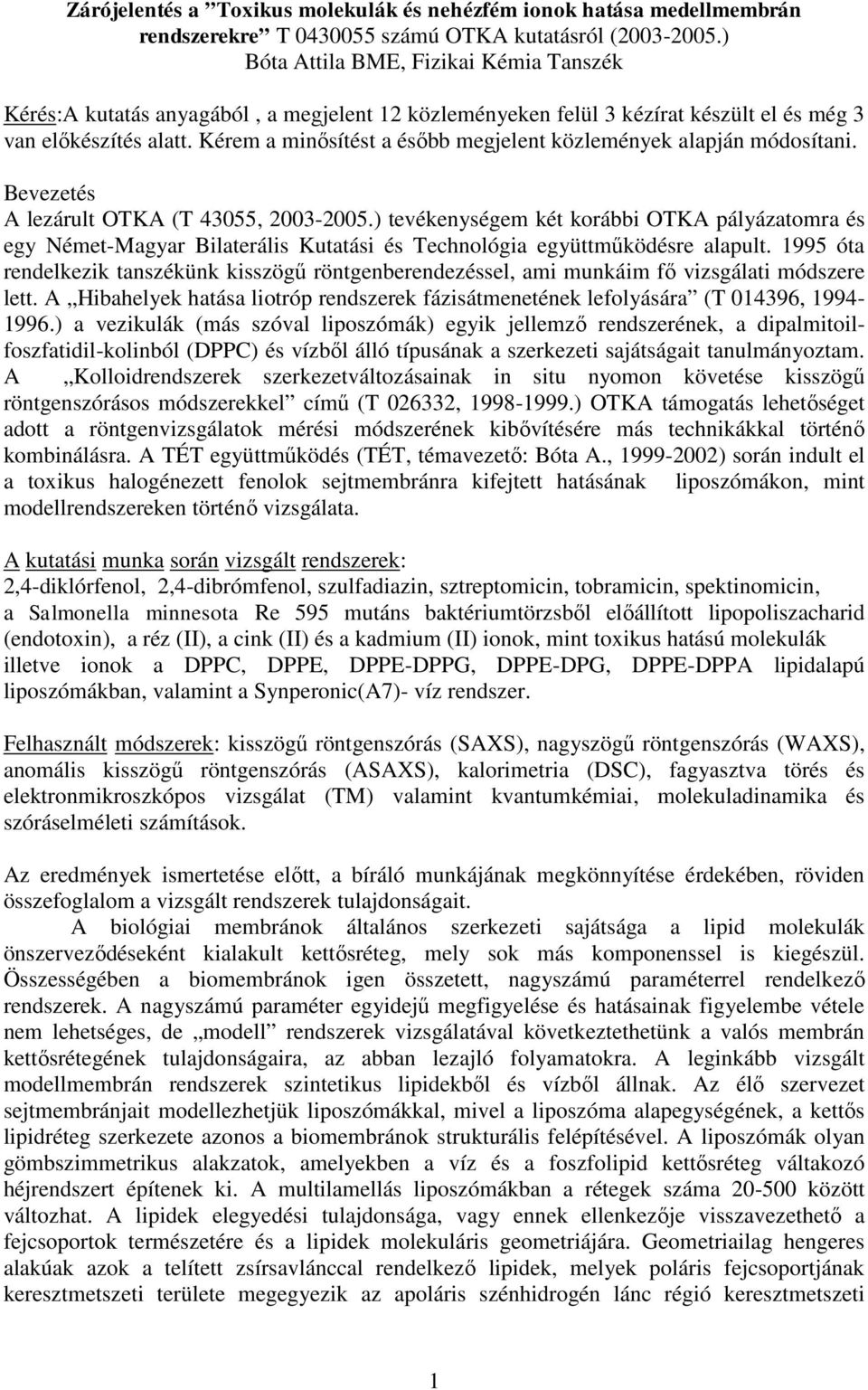 Kérem a minősítést a ésőbb megjelent közlemények alapján módosítani. Bevezetés A lezárult OTKA (T 43055, 2003-2005.