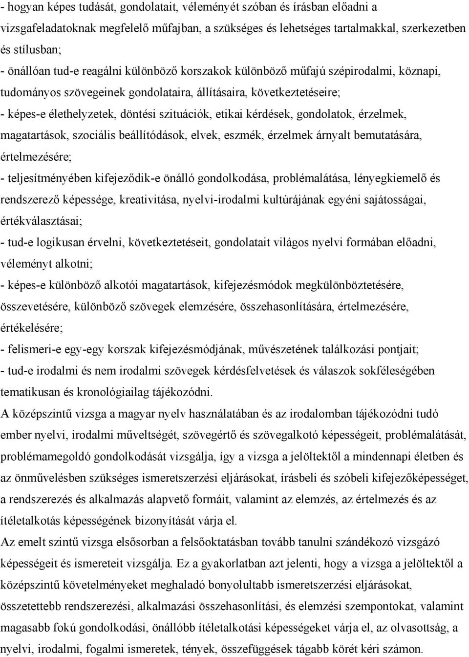 gondolatok, érzelmek, magatartások, szociális beállítódások, elvek, eszmék, érzelmek árnyalt bemutatására, értelmezésére; - teljesítményében kifejeződik-e önálló gondolkodása, problémalátása,