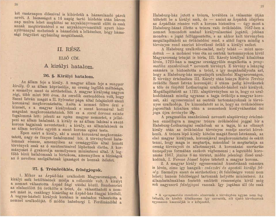 lelkész hez, hogy házassági frigyöket egyházilag megáldassák., ll. RESZ. ELSŐ CÍM. A királyi hatalom. 26.. Királyi hatalom. Az llam feje a király. A magyar állam feje a magya?' király.