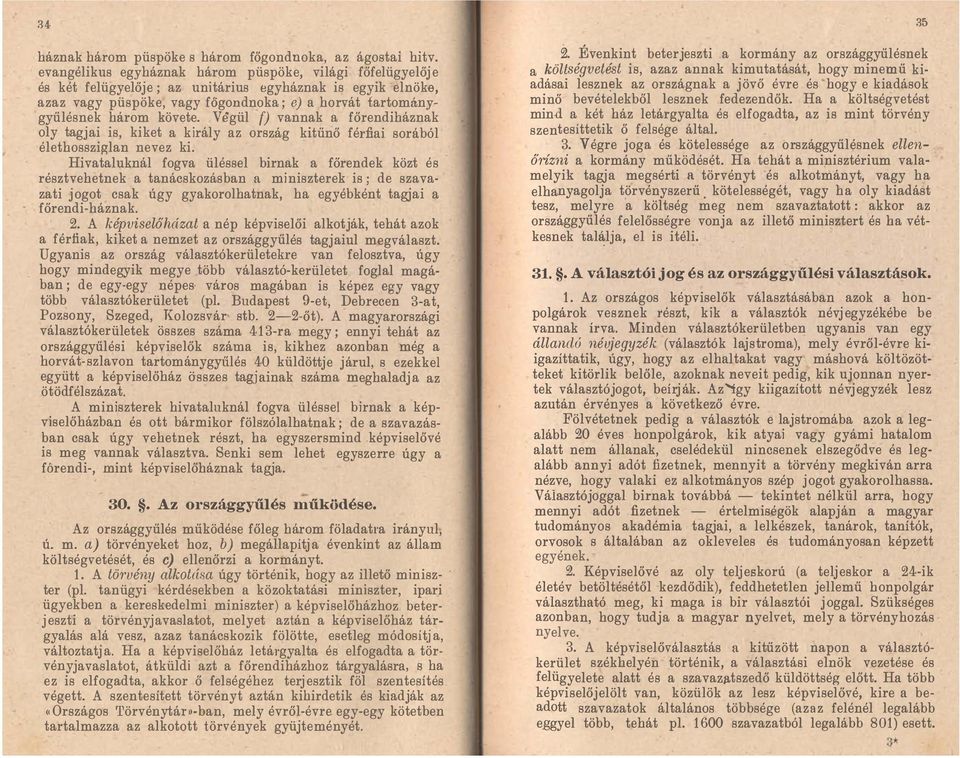 Vegül f) vannak a főrendiháznak oly tagjai is, kiket a király az ország kitűnő fédiai sorából élethossziglan nevez ki.