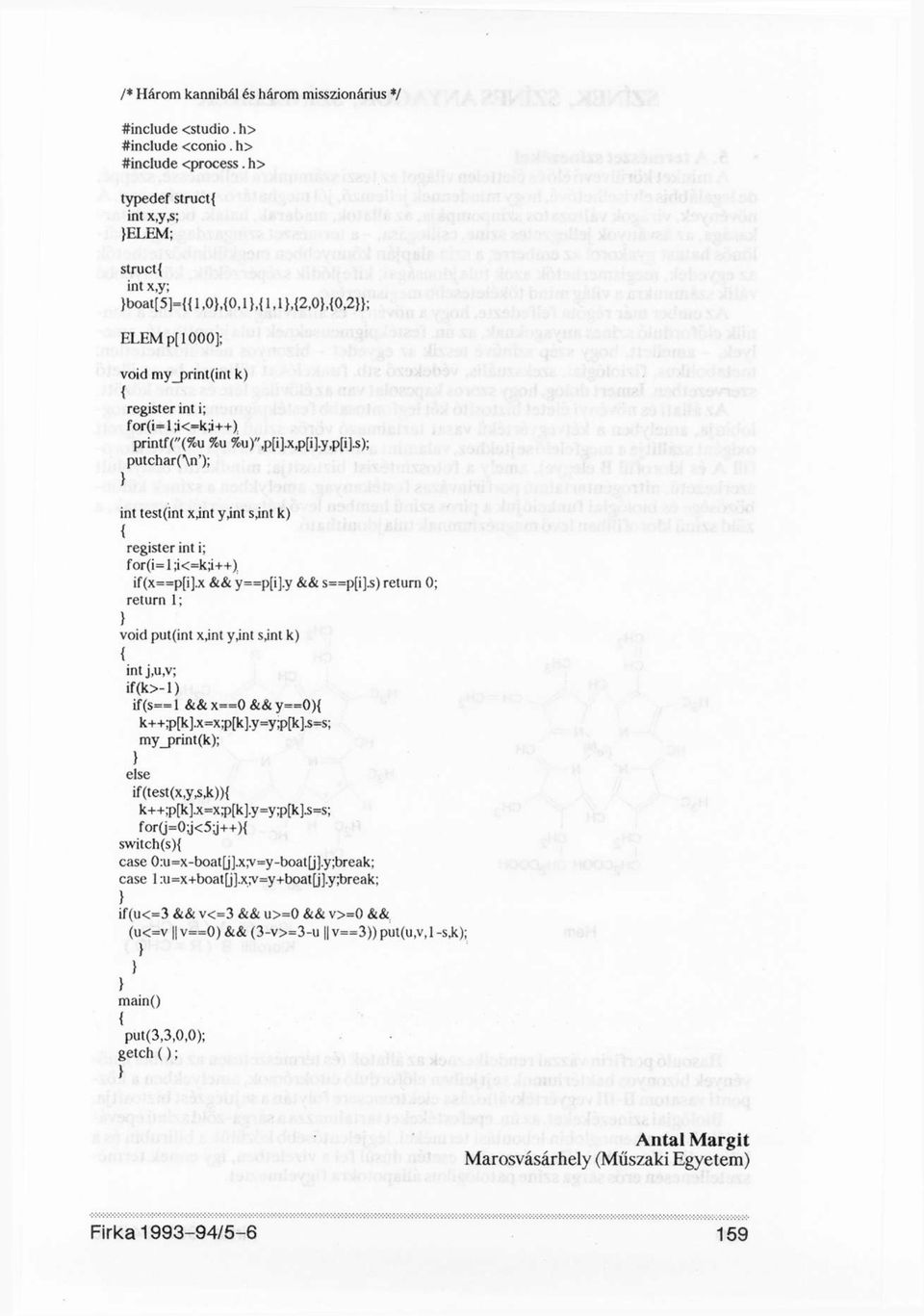 s); putchar(vi'); int test(int xjnt y,int sjnt k) if(x==p[i].x && y==p[i].y && s==p[i].s) return 0; return 1; void put(int x,int y,int s,int k) int j,u,v; if(k>-l) if(s== 1 && x==0 && y==0) k++;p[k].