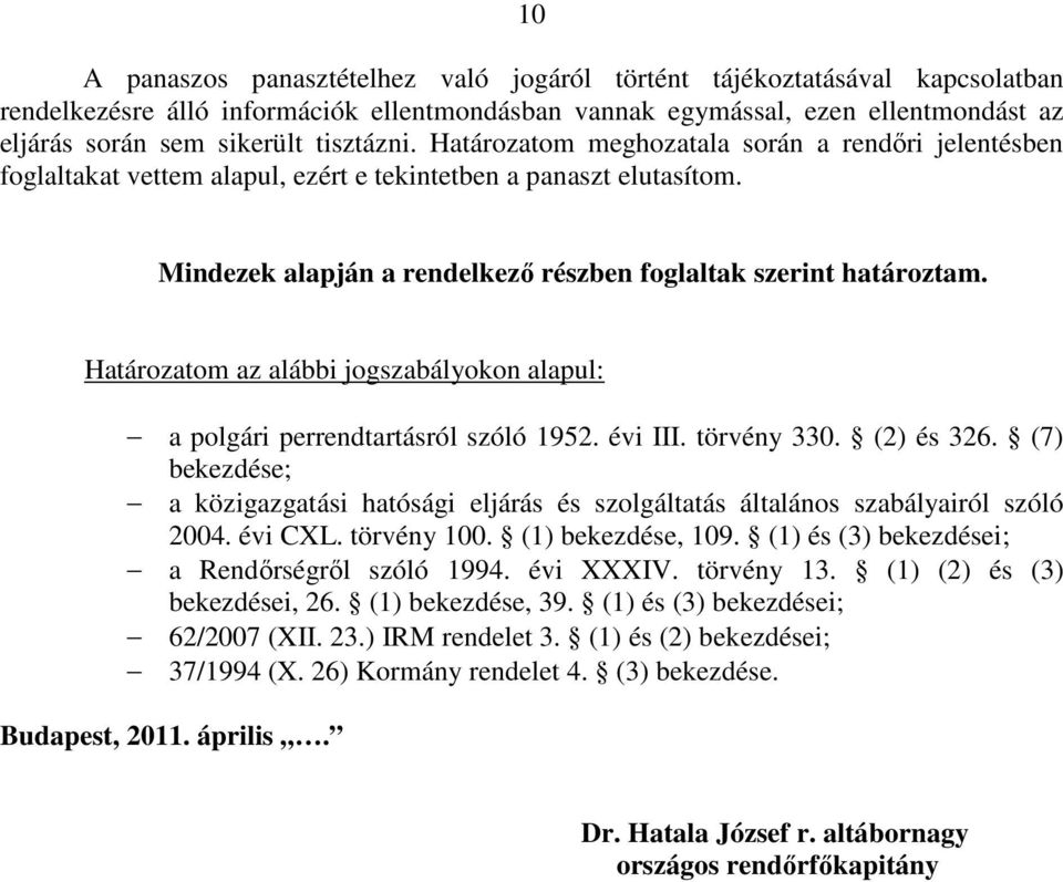 Határozatom az alábbi jogszabályokon alapul: a polgári perrendtartásról szóló 1952. évi III. törvény 330. (2) és 326.