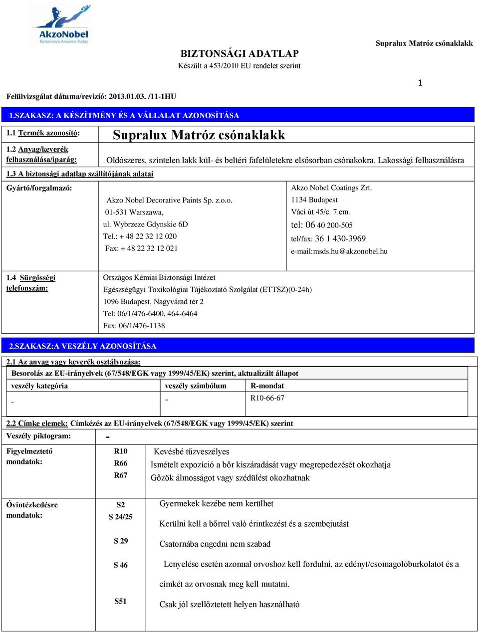 z.o.o. 01-531 Warszawa, ul. Wybrzeze Gdynskie 6D Tel.: + 48 22 32 12 020 Fax: + 48 22 32 12 021 Akzo Nobel Coatings Zrt. 1134 Budapest Váci út 45/c. 7.em.