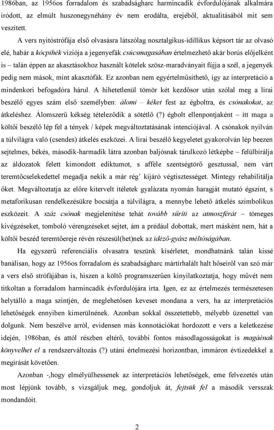 az akasztásokhoz használt kötelek szösz-maradványait fújja a szél, a jegenyék pedig nem mások, mint akasztófák. Ez azonban nem egyértelműsíthető, így az interpretáció a mindenkori befogadóra hárul.