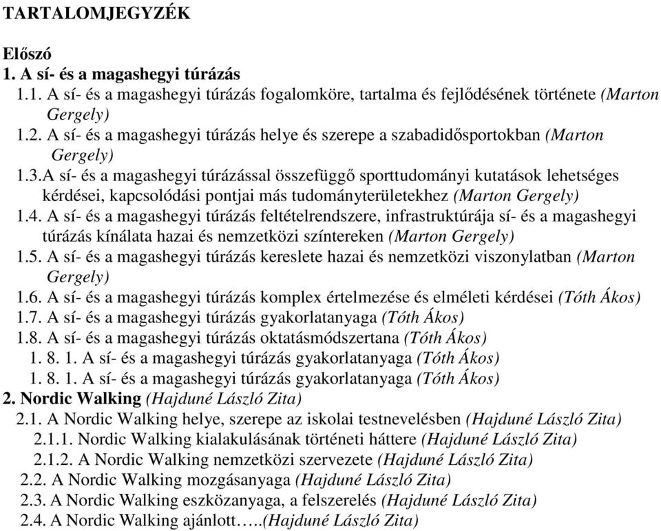 A sí- és a magashegyi túrázással összefüggő sporttudományi kutatások lehetséges kérdései, kapcsolódási pontjai más tudományterületekhez (Marton Gergely) 1.4.