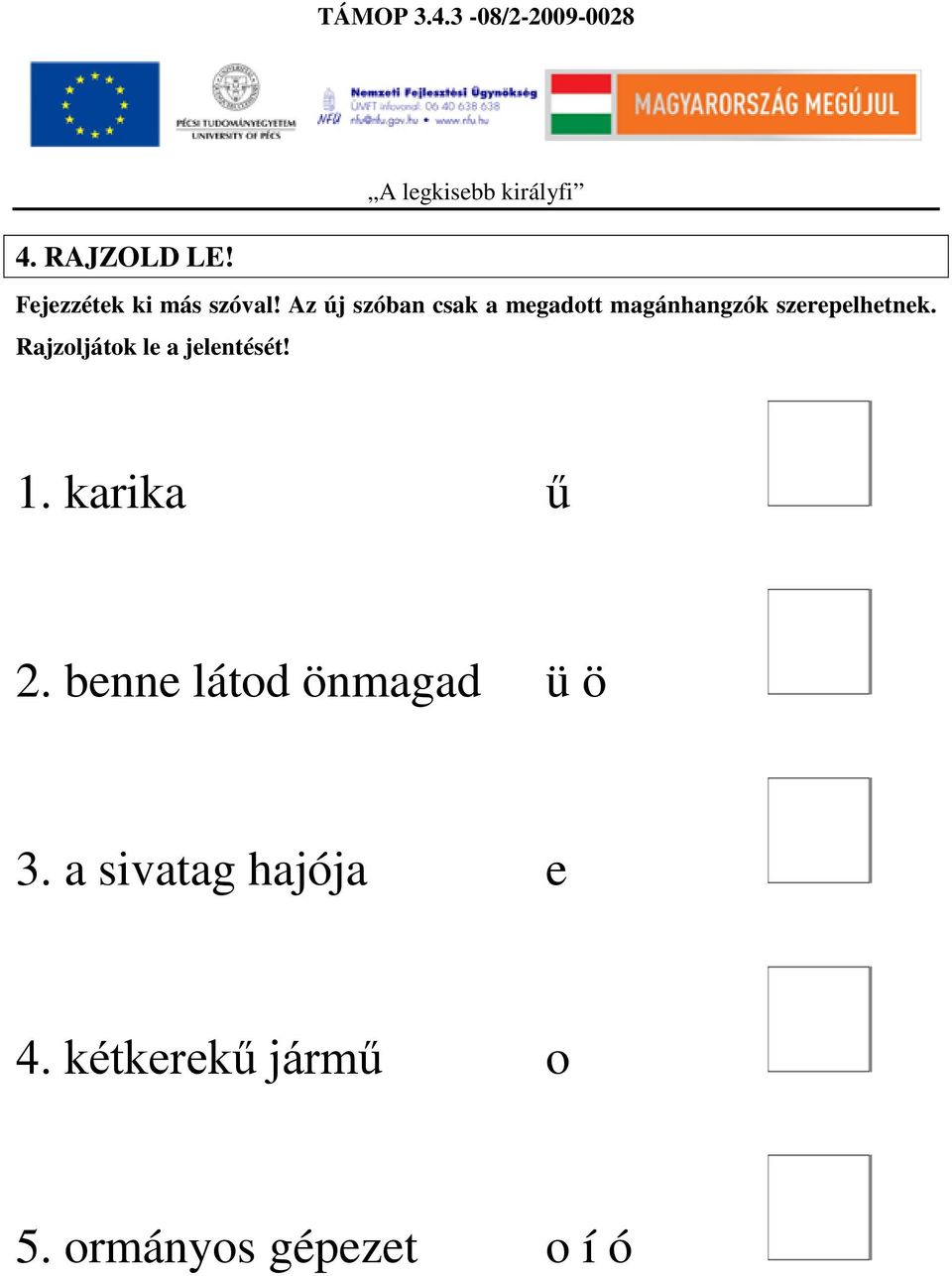 Rajzoljátok le a jelentését! 1. karika ű 2.