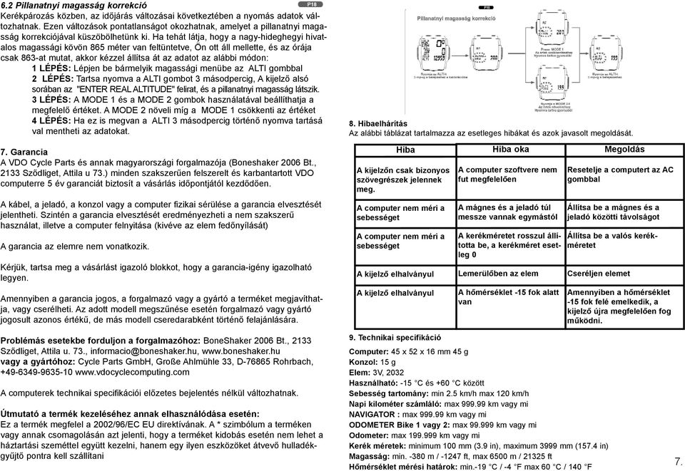 Ha tehát látja, hogy a nagy-hideghegyi hivatalos magassági kövön 865 méter van feltüntetve, Ön ott áll mellette, és az órája csak 863-at mutat, akkor kézzel állítsa át az adatot az alábbi módon: 1