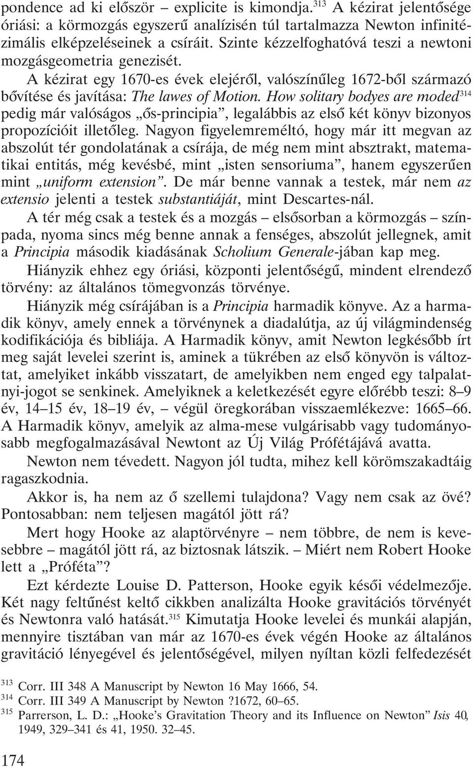 How solitary bodyes are moded 314 pedig már valóságos õs-principia, legalábbis az elsõ két könyv bizonyos propozícióit illetõleg.