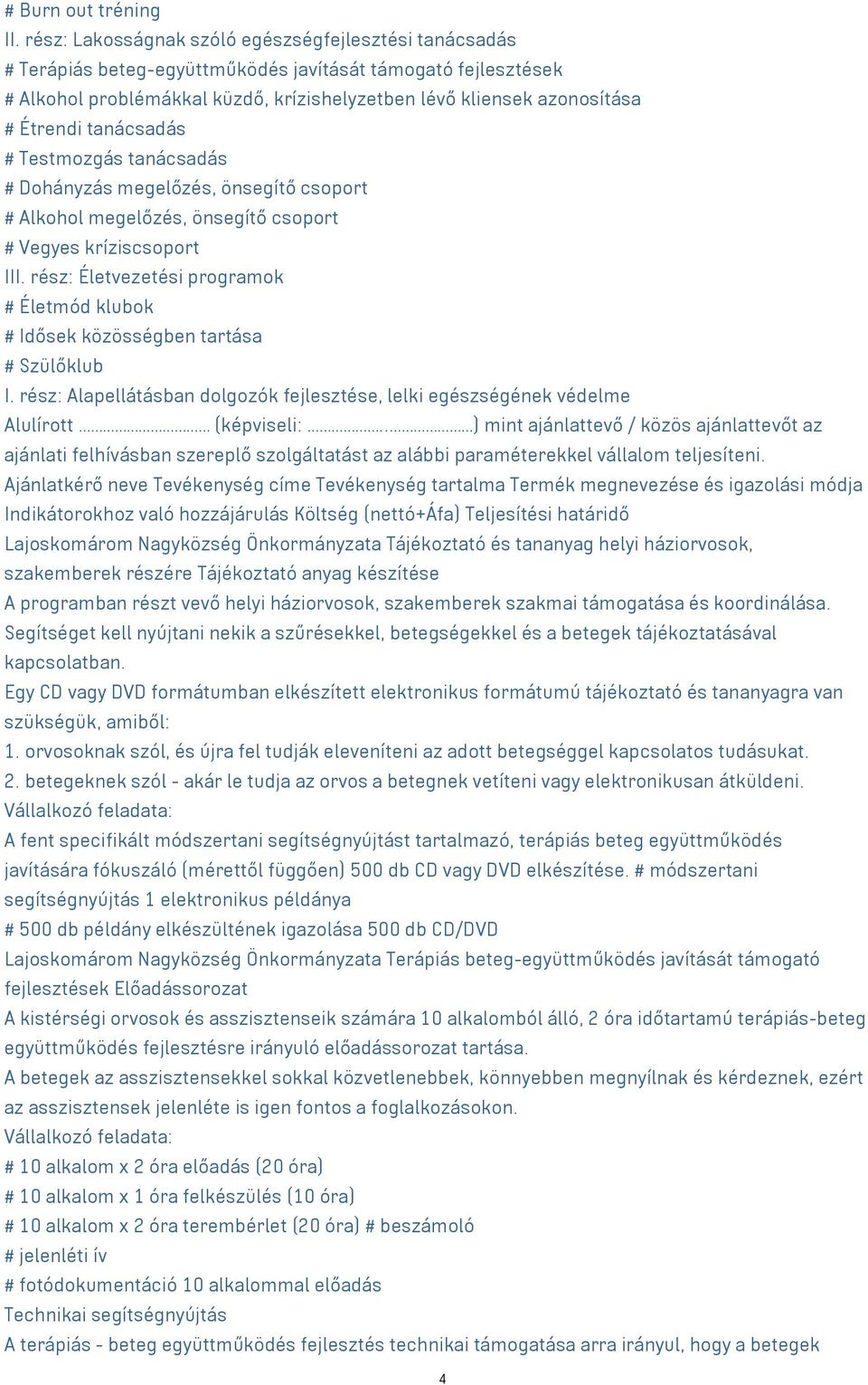 Étrendi tanácsadás # Testmozgás tanácsadás # Dohányzás megelőzés, önsegítő csoport # Alkohol megelőzés, önsegítő csoport # Vegyes kríziscsoport III.