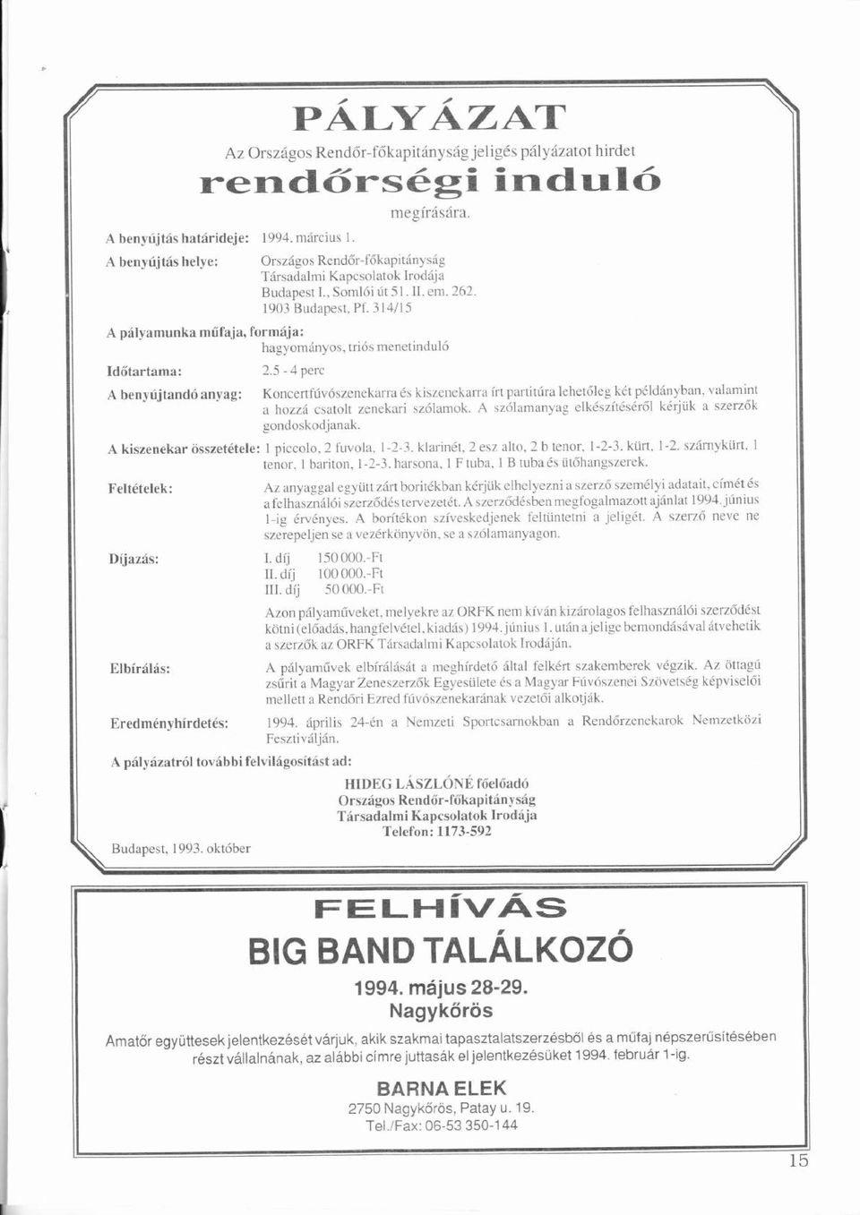 314/15 A plyamunka műű faja,formja: hagyomnyos, triósó menetindulóó ő Időtartama: A benyújtandóú ó anyag: Koncertfúvószenekarraú ó és kiszenekzrrra írt paı `titúralehetőleg ú ő kété példnyban, é