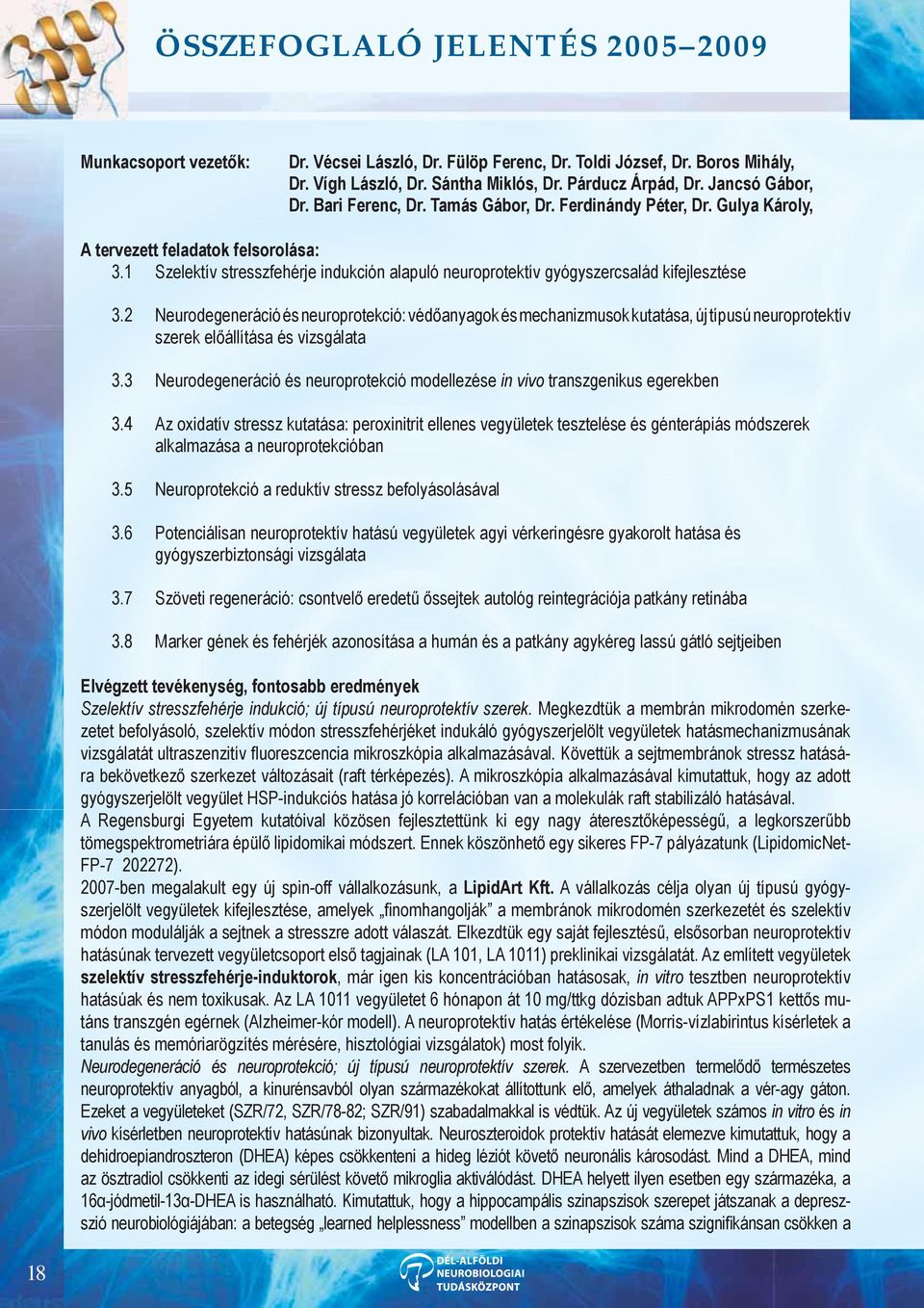 2 Neurodegeneráció és neuroprotekció: védőanyagok és mechanizmusok kutatása, új típusú neuroprotektív szerek előállítása és vizsgálata 3.