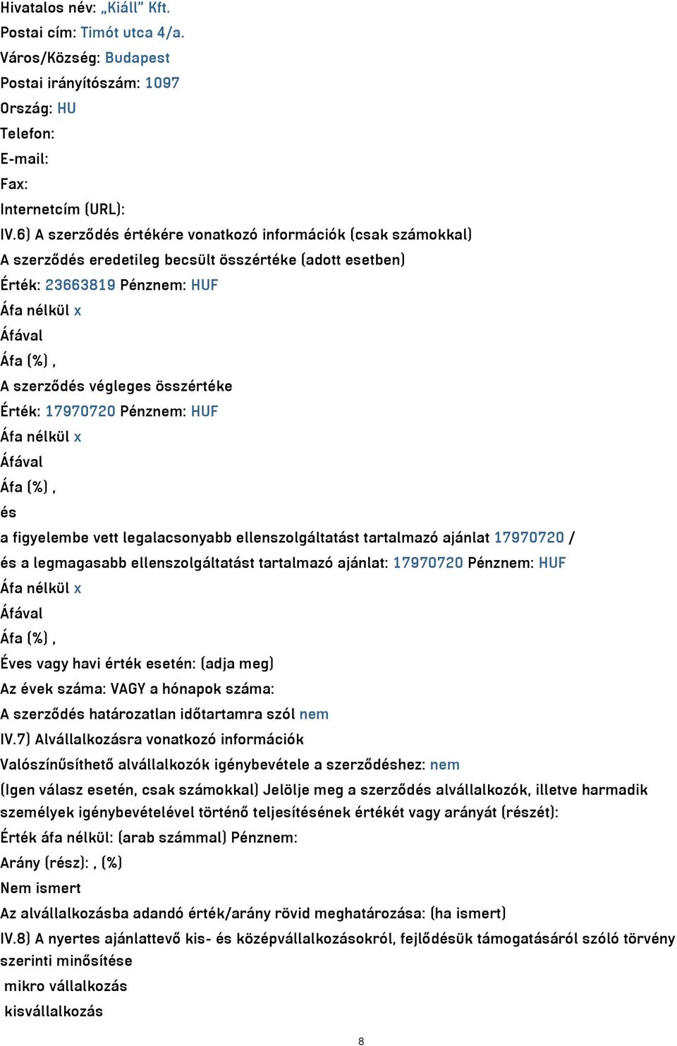 összértéke Érték: 17970720 Pénznem: HUF Áfa nélkül x Áfával Áfa (%), és a figyelembe vett legalacsonyabb ellenszolgáltatást tartalmazó ajánlat 17970720 / és a legmagasabb ellenszolgáltatást