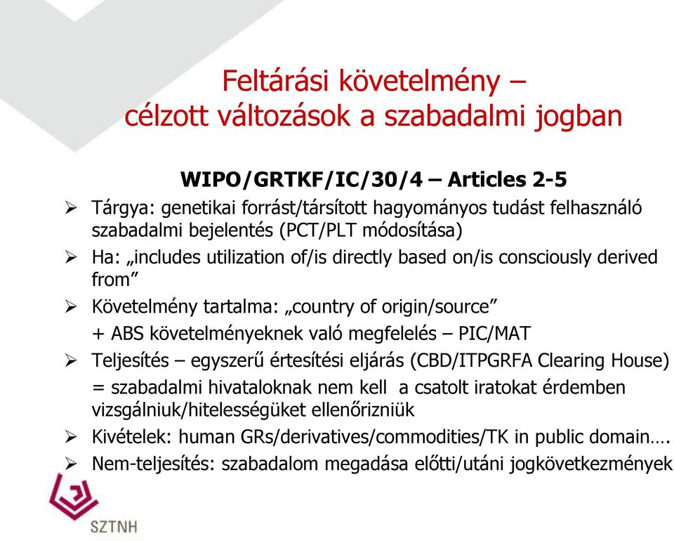 ABS követelményeknek való megfelelés PIC/MAT Teljesítés egyszerű értesítési eljárás (CBD/ITPGRFA Clearing House) = szabadalmi hivataloknak nem kell a csatolt iratokat