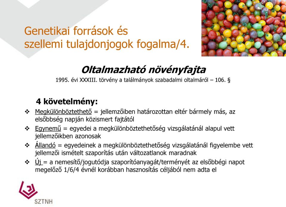 megkülönböztethetőség vizsgálatánál alapul vett jellemzőikben azonosak Állandó = egyedeinek a megkülönböztethetőség vizsgálatánál figyelembe vett jellemzői