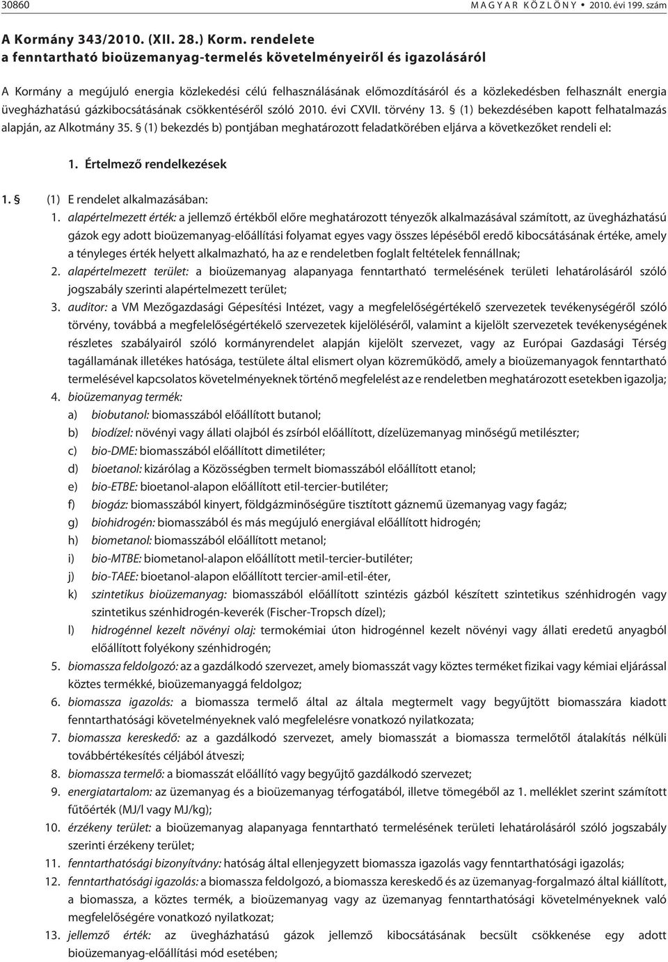 üvegházhatású gázkibocsátásának csökkentésérõl szóló 2010. évi CXVII. törvény 13. (1) bekezdésében kapott felhatalmazás alapján, az Alkotmány 35.