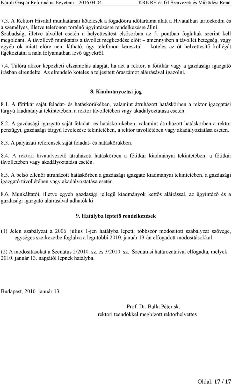 A távollévő munkatárs a távollét megkezdése előtt amennyiben a távollét betegség, vagy egyéb ok miatt előre nem látható, úgy telefonon keresztül köteles az őt helyettesítő kollégát tájékoztatni a