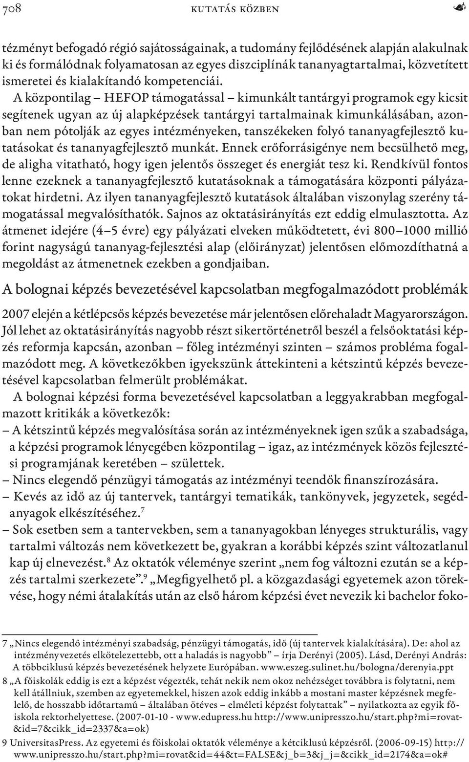 A központilag HEFOP támogatással kimunkált tantárgyi programok egy kicsit segítenek ugyan az új alapképzések tantárgyi tartalmainak kimunkálásában, azonban nem pótolják az egyes intézményeken,