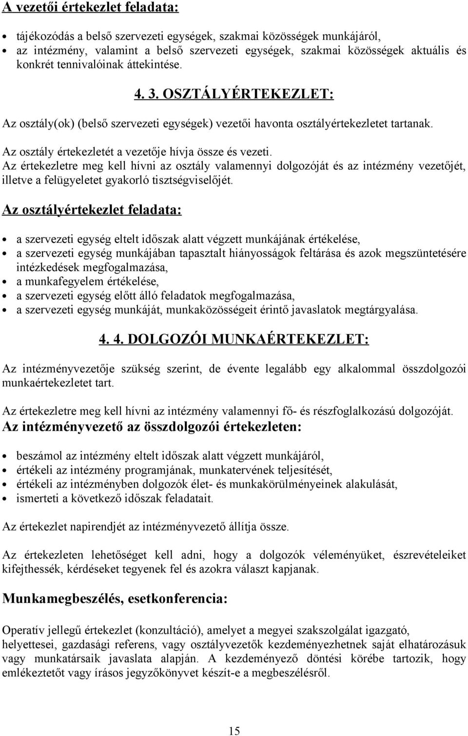 Az értekezletre meg kell hívni az osztály valamennyi dolgozóját és az intézmény vezetőjét, illetve a felügyeletet gyakorló tisztségviselőjét.