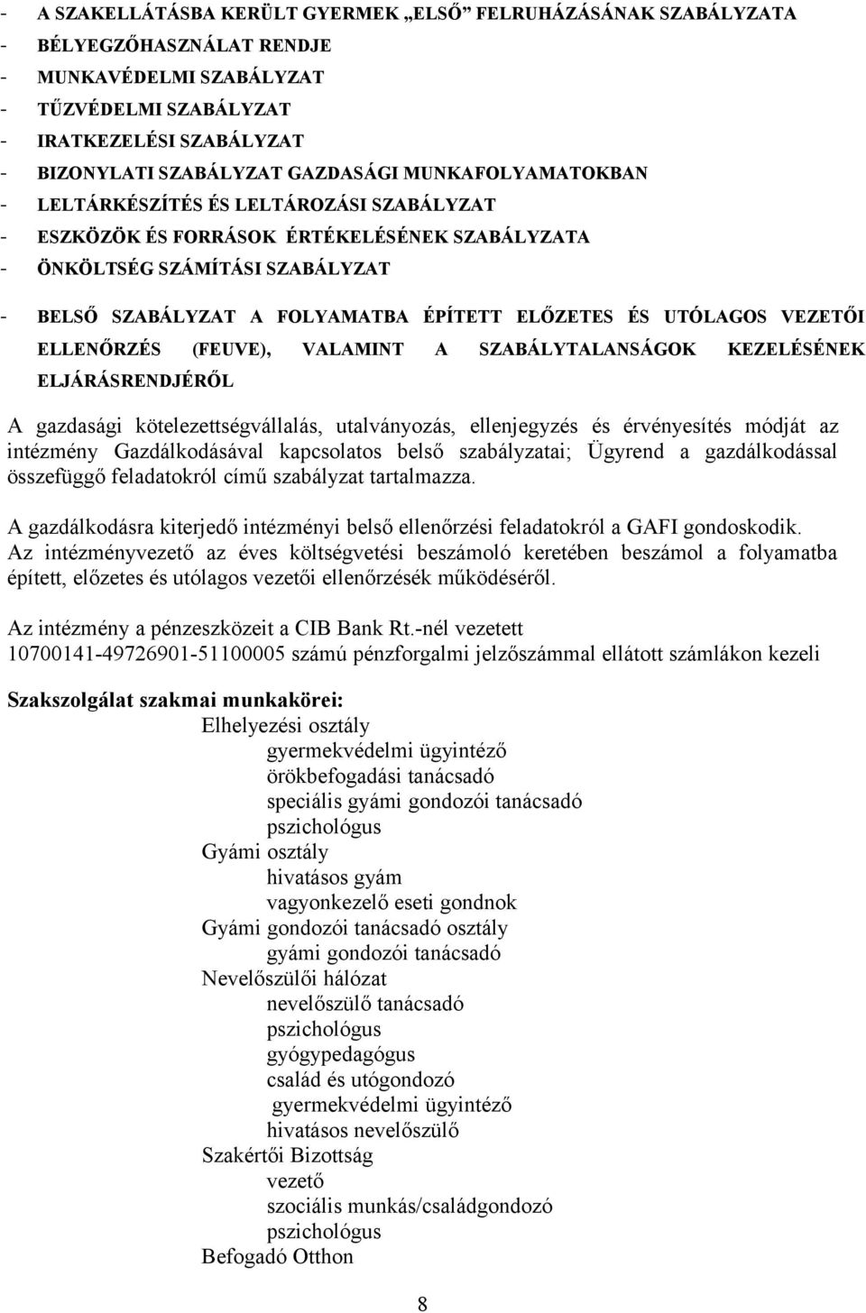 ELŐZETES ÉS UTÓLAGOS VEZETŐI ELLENŐRZÉS (FEUVE), VALAMINT A SZABÁLYTALANSÁGOK KEZELÉSÉNEK ELJÁRÁSRENDJÉRŐL A gazdasági kötelezettségvállalás, utalványozás, ellenjegyzés és érvényesítés módját az