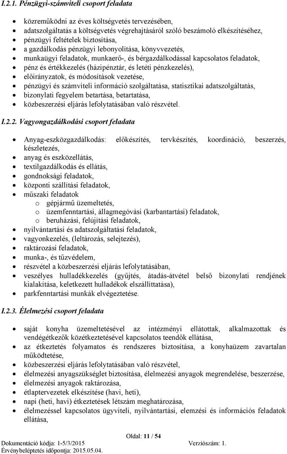 gazdálkodás pénzügyi lebonyolítása, könyvvezetés, munkaügyi feladatok, munkaerő-, és bérgazdálkodással kapcsolatos feladatok, pénz és értékkezelés (házipénztár, és letéti pénzkezelés), előirányzatok,