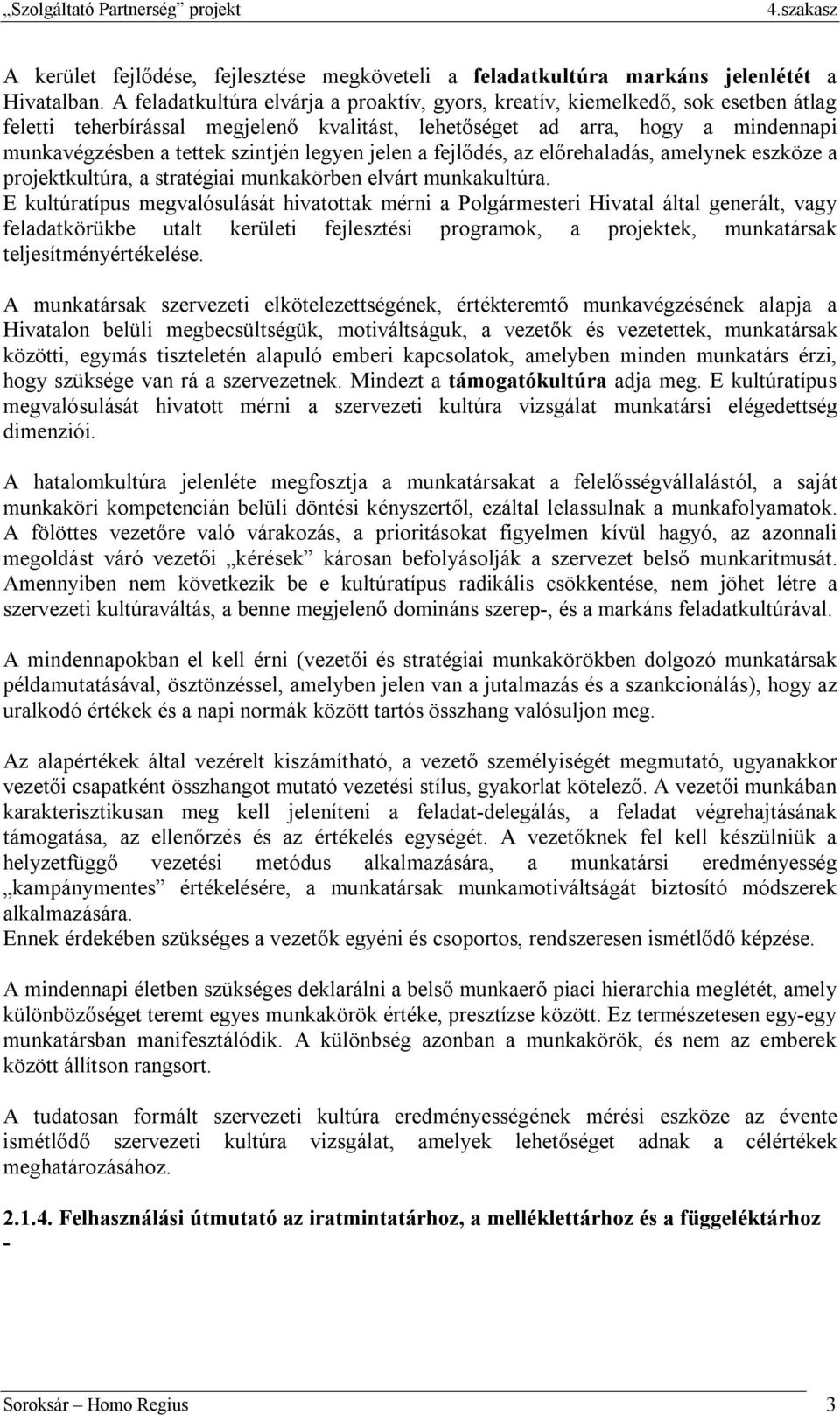 legyen jelen a fejlődés, az előrehaladás, amelynek eszköze a projektkultúra, a stratégiai munkakörben elvárt munkakultúra.