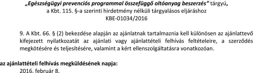 kifejezett nyilatkozatát az ajánlati vagy ajánlattételi felhívás feltételeire, a