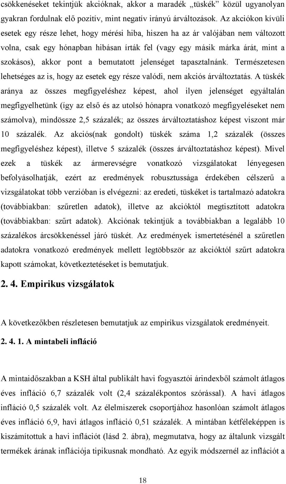 pont a bemutatott jelenséget tapasztalnánk. Természetesen lehetséges az is, hogy az esetek egy része valódi, nem akciós árváltoztatás.