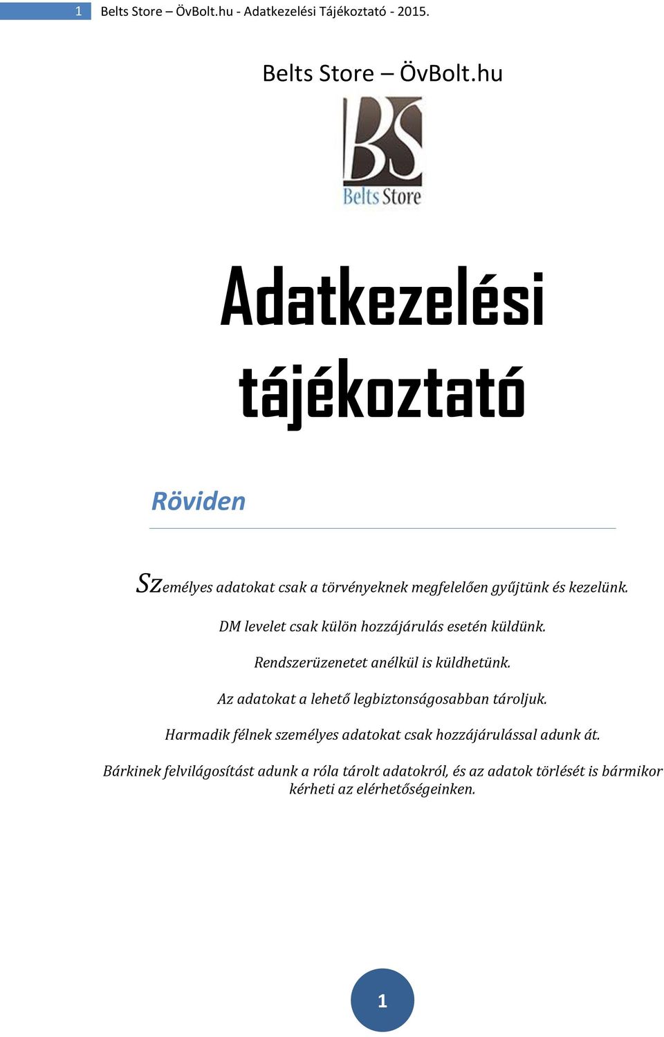 Az adatokat a lehető legbiztonságosabban tároljuk. Harmadik félnek személyes adatokat csak hozzájárulással adunk át.