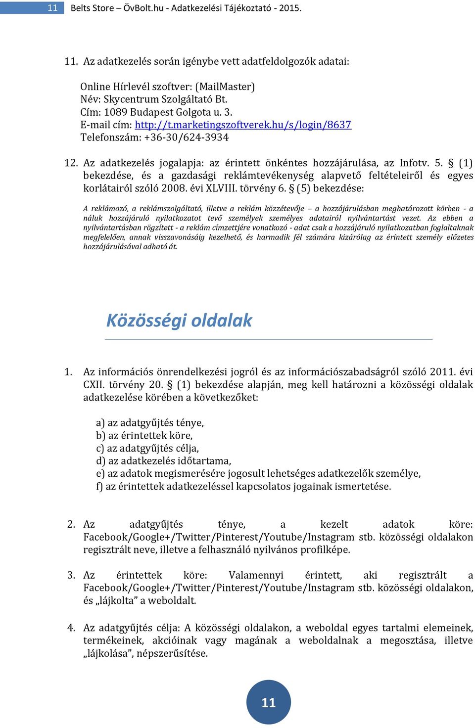 (1) bekezdése, és a gazdasági reklámtevékenység alapvető feltételeiről és egyes korlátairól szóló 2008. évi XLVIII. törvény 6.