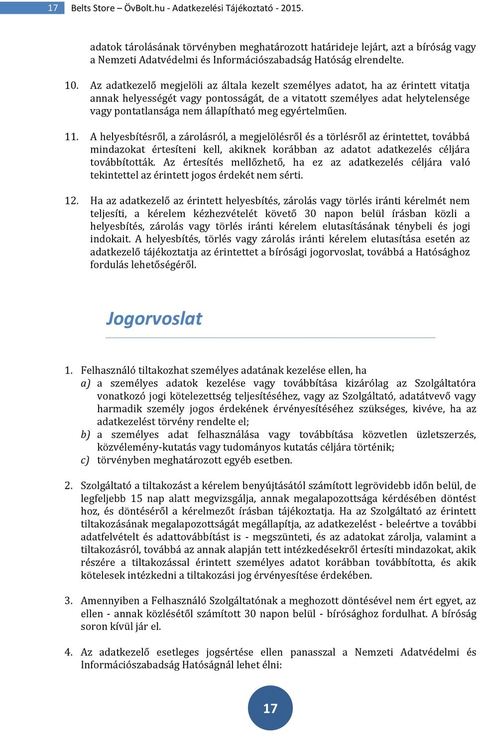 Az adatkezelő megjelöli az általa kezelt személyes adatot, ha az érintett vitatja annak helyességét vagy pontosságát, de a vitatott személyes adat helytelensége vagy pontatlansága nem állapítható meg