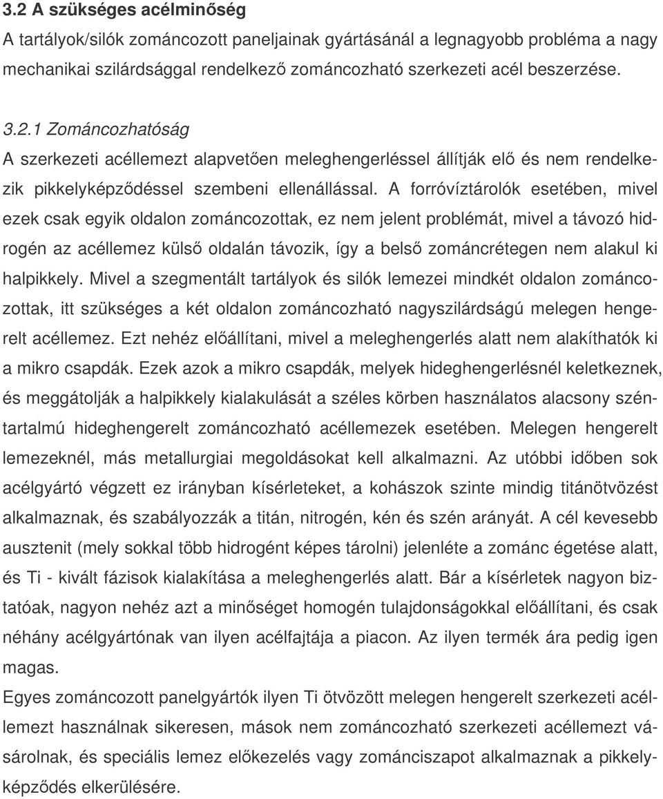 halpikkely. Mivel a szegmentált tartályok és silók lemezei mindkét oldalon zománcozottak, itt szükséges a két oldalon zománcozható nagyszilárdságú melegen hengerelt acéllemez.