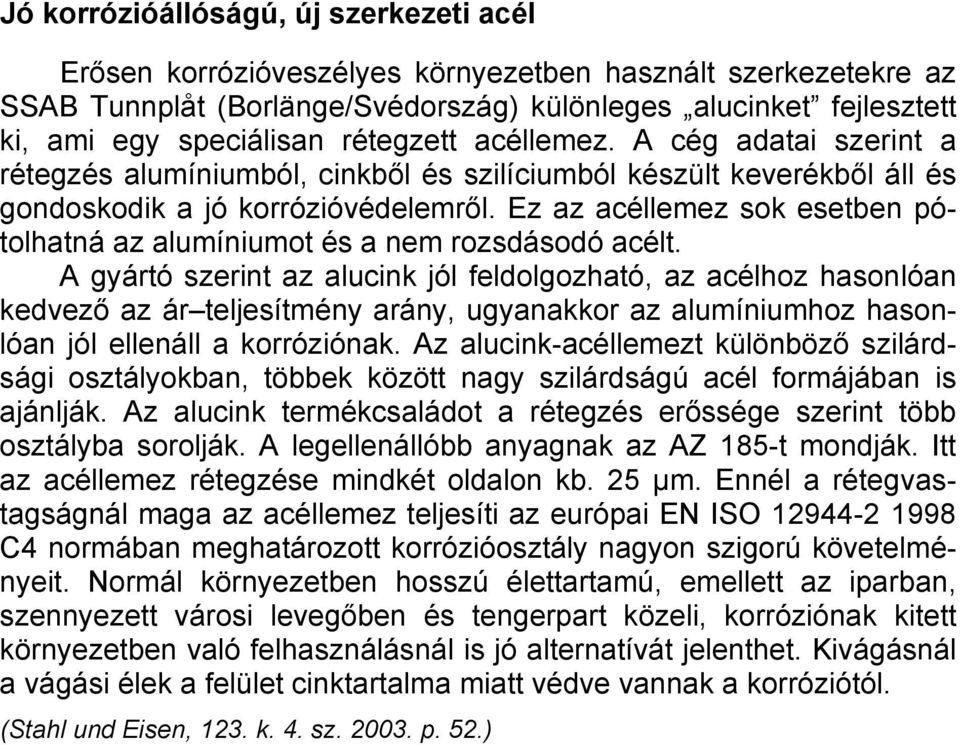 Ez az acéllemez sok esetben pótolhatná az alumíniumot és a nem rozsdásodó acélt.