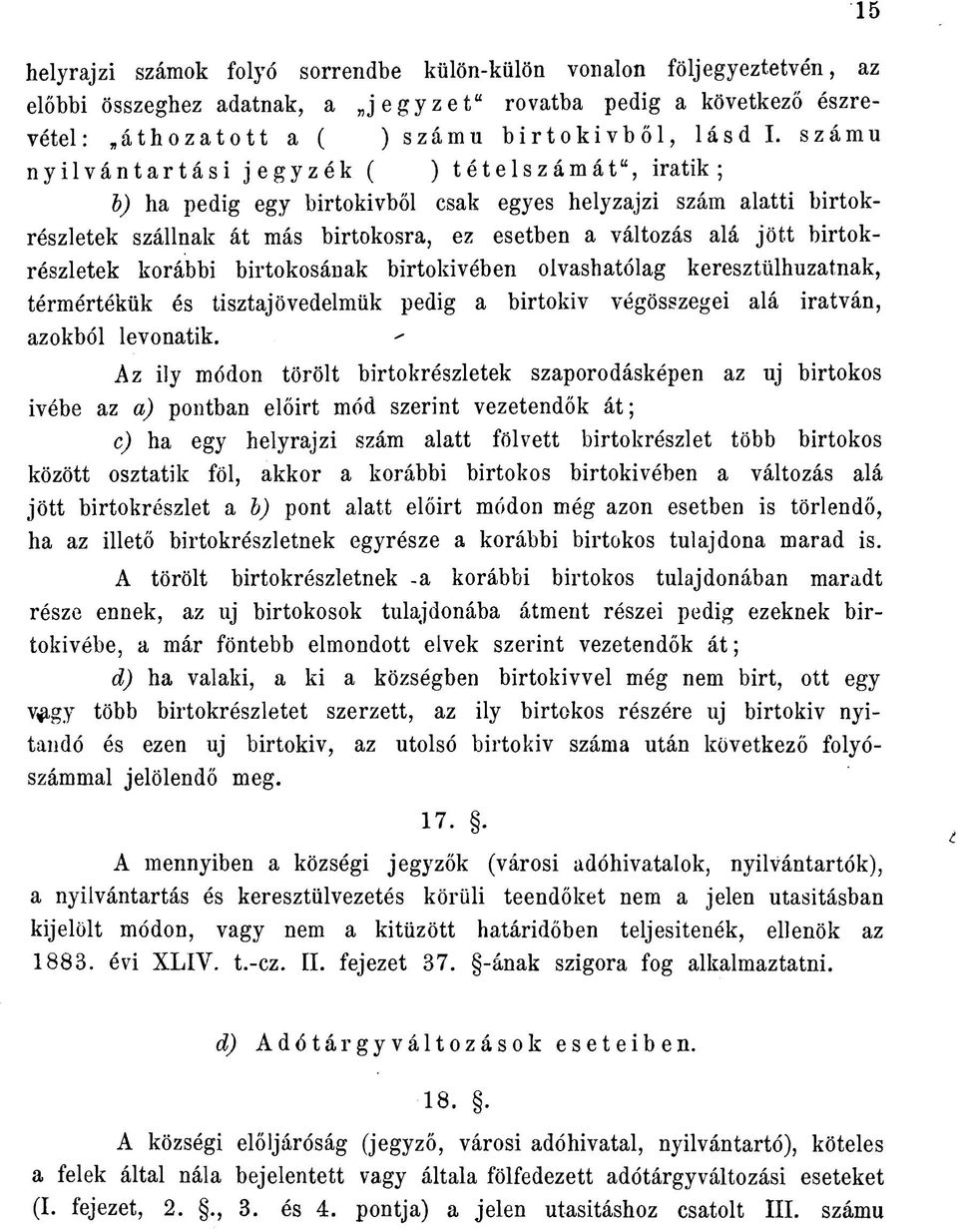 birtokrészletek korábbi birtokosának birtokivében olvashatólag keresztülhuzatnak, térmértékük és tisztajövedelmük pedig a birtokiv végösszegei alá Íratván, azokból levonatik.