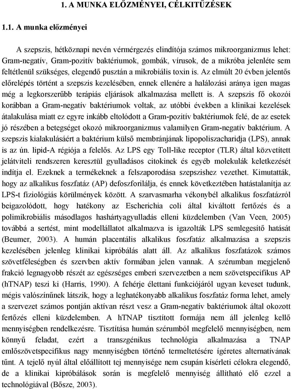 Az elmúlt 20 évben jelentős előrelépés történt a szepszis kezelésében, ennek ellenére a halálozási aránya igen magas még a legkorszerűbb terápiás eljárások alkalmazása mellett is.