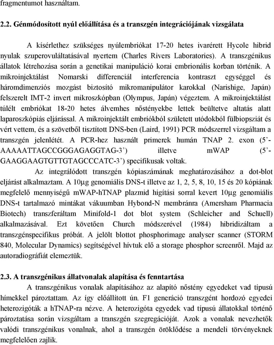 Rivers Laboratories). A transzgénikus állatok létrehozása során a genetikai manipuláció korai embrionális korban történik.