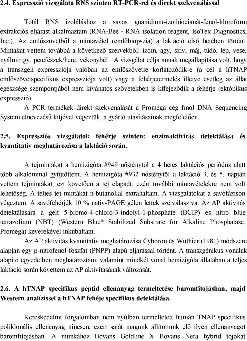 Mintákat vettem továbbá a következő szervekből: izom, agy, szív, máj, tüdő, lép, vese, nyálmirigy, petefészek/here, vékonybél.