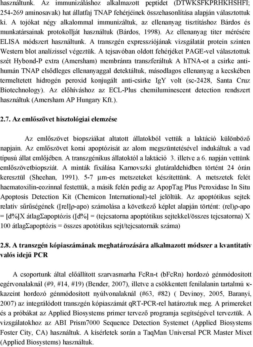 A transzgén expressziójának vizsgálatát protein szinten Western blot analízissel végeztük.