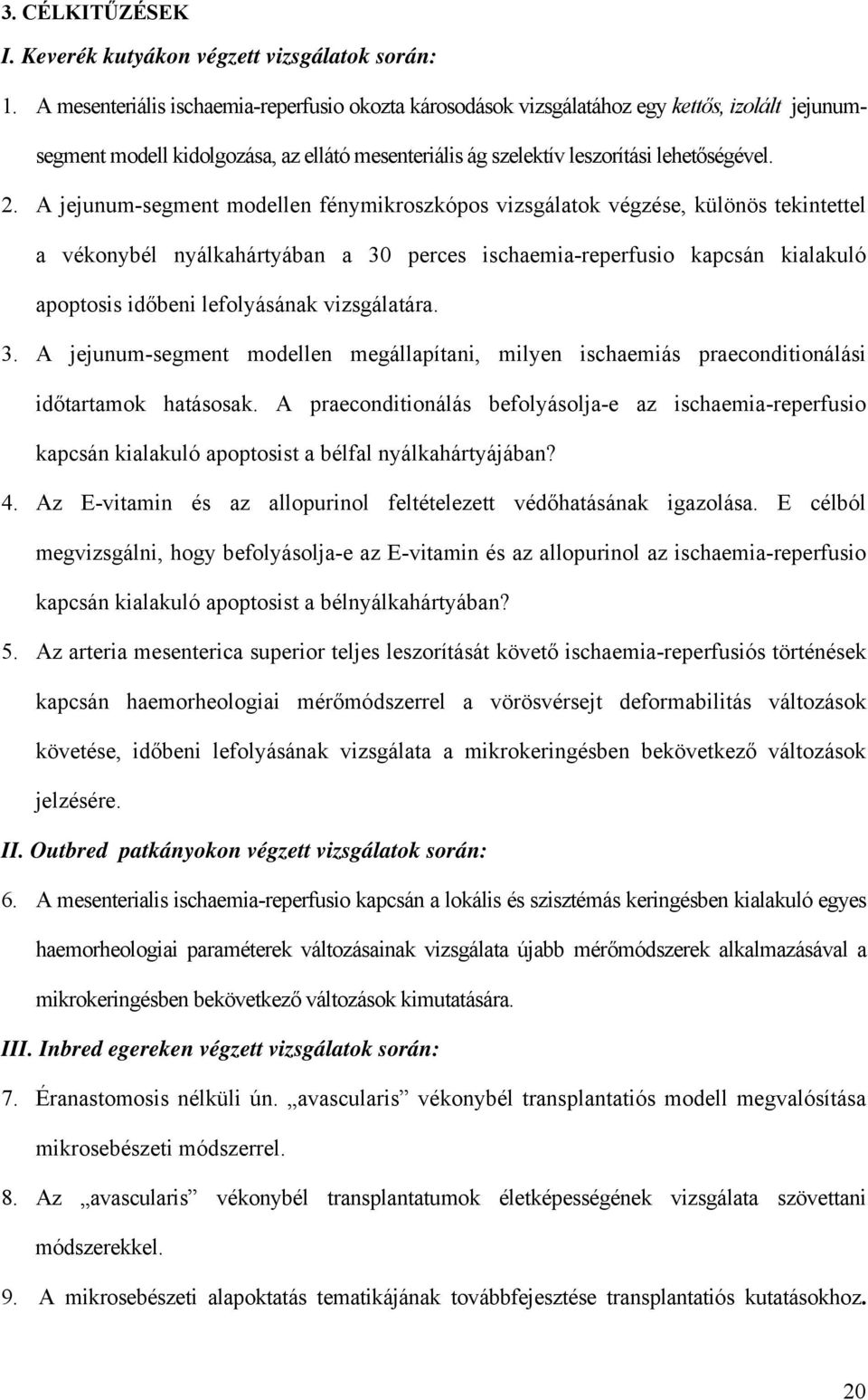 A jejunum-segment modellen fénymikroszkópos vizsgálatok végzése, különös tekintettel a vékonybél nyálkahártyában a 30 perces ischaemia-reperfusio kapcsán kialakuló apoptosis időbeni lefolyásának