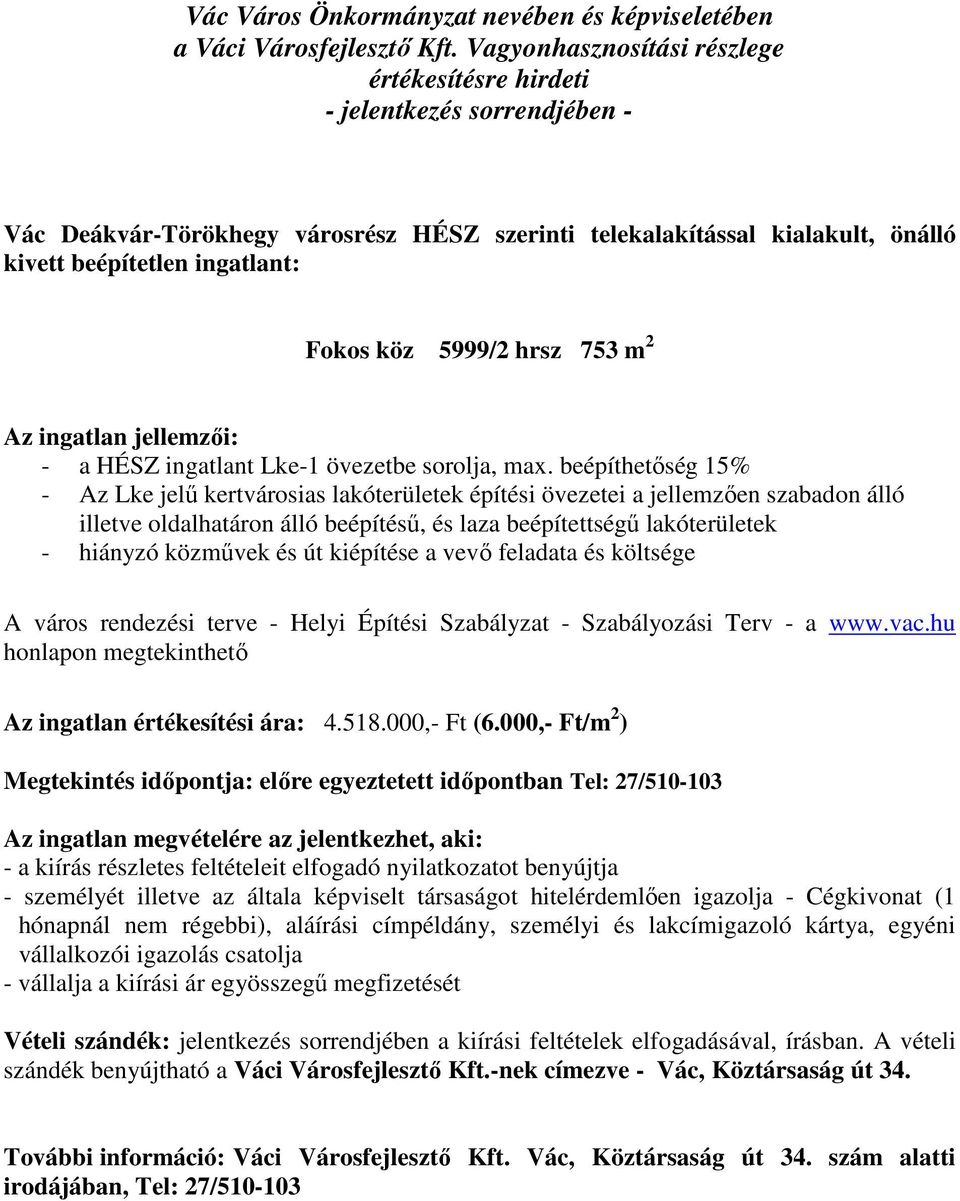 beépíthetőség 15% - Az Lke jelű kertvárosias lakóterületek építési övezetei a jellemzően szabadon álló illetve oldalhatáron álló beépítésű, és laza beépítettségű lakóterületek - hiányzó közművek és