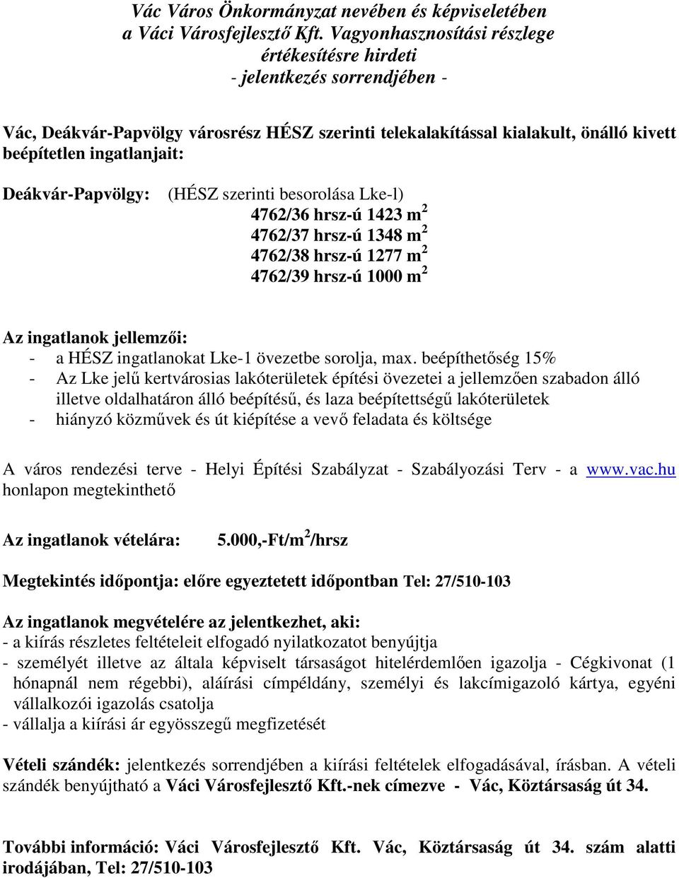 beépíthetőség 15% - Az Lke jelű kertvárosias lakóterületek építési övezetei a jellemzően szabadon álló illetve oldalhatáron álló beépítésű, és laza beépítettségű lakóterületek - hiányzó közművek és