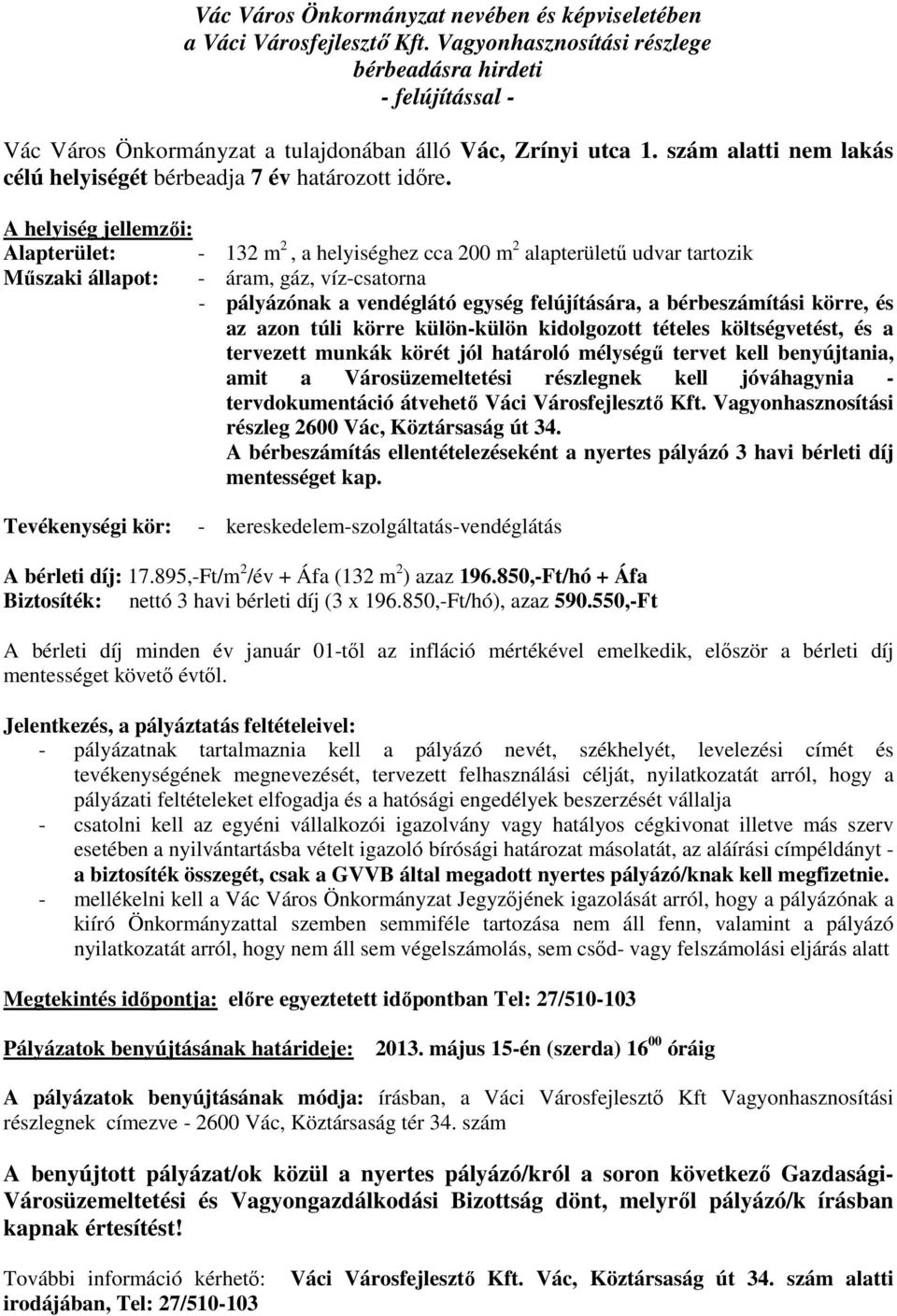 bérbeszámítási körre, és az azon túli körre külön-külön kidolgozott tételes költségvetést, és a tervezett munkák körét jól határoló mélységű tervet kell benyújtania, amit a Városüzemeltetési