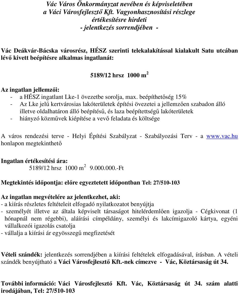 beépíthetőség 15% - Az Lke jelű kertvárosias lakóterületek építési övezetei a jellemzően szabadon álló illetve oldalhatáron álló beépítésű, és laza beépítettségű lakóterületek - hiányzó közművek