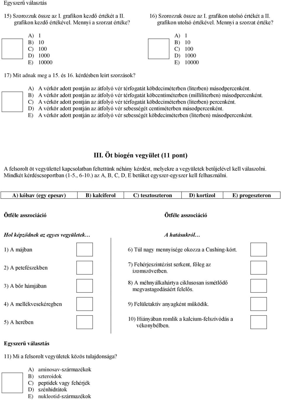 A) A vérkör adott pontján az átfolyó vér térfogatát köbdeciméterben (literben) másodpercenként. B) A vérkör adott pontján az átfolyó vér térfogatát köbcentiméterben (milliliterben) másodpercenként.