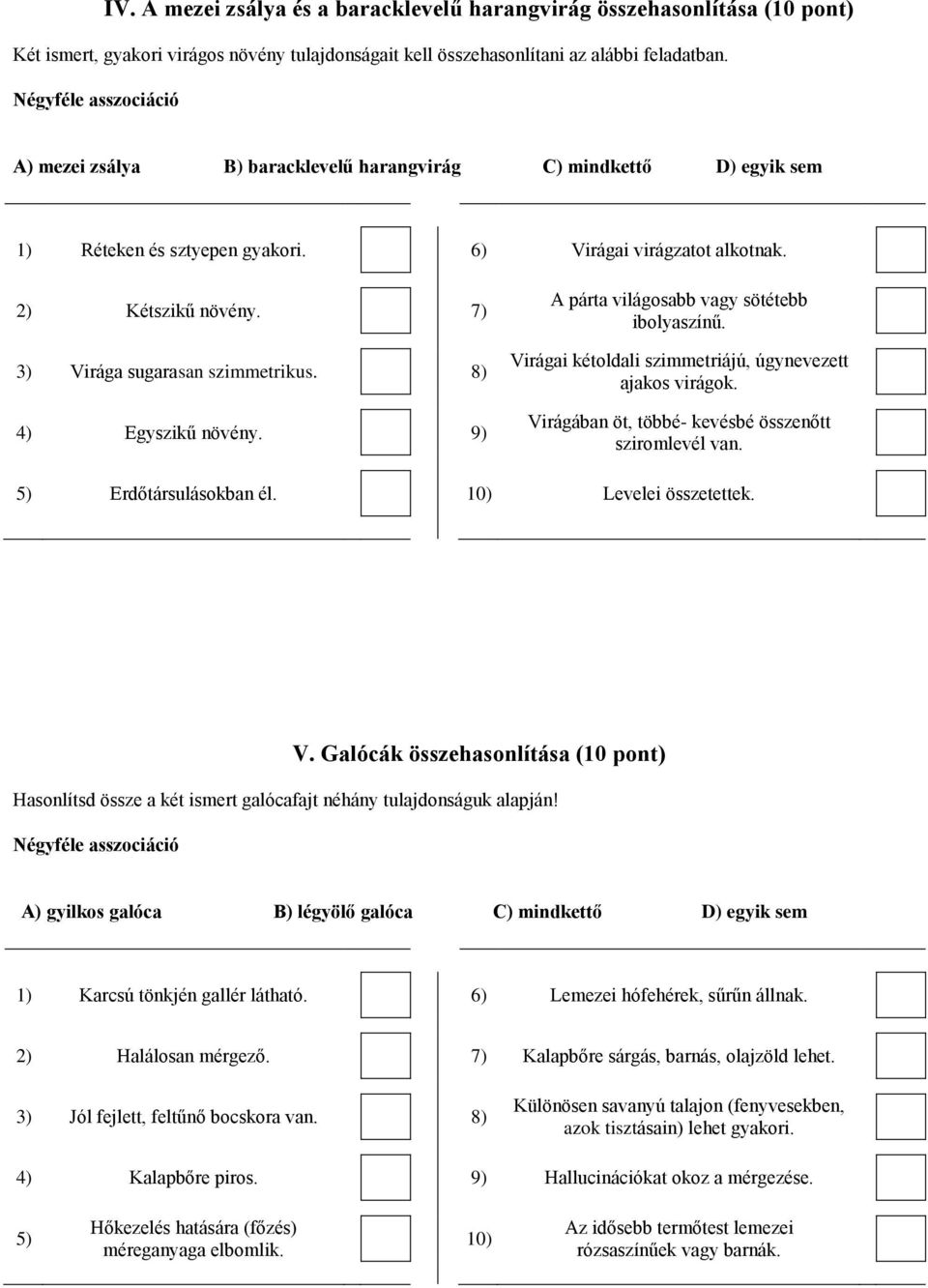 7) 3) Virága sugarasan szimmetrikus. 8) 4) Egyszikű növény. 9) A párta világosabb vagy sötétebb ibolyaszínű. Virágai kétoldali szimmetriájú, úgynevezett ajakos virágok.