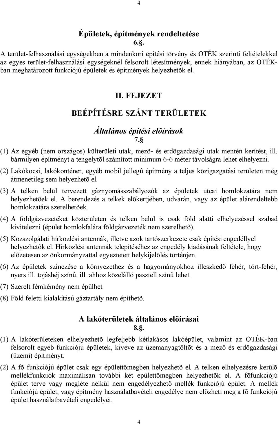 meghatározott funkciójú épületek és építmények helyezhetõk el. II. FEJEZET BEÉPÍTÉSRE SZÁNT TERÜLETEK Általános építési elõírások 7.