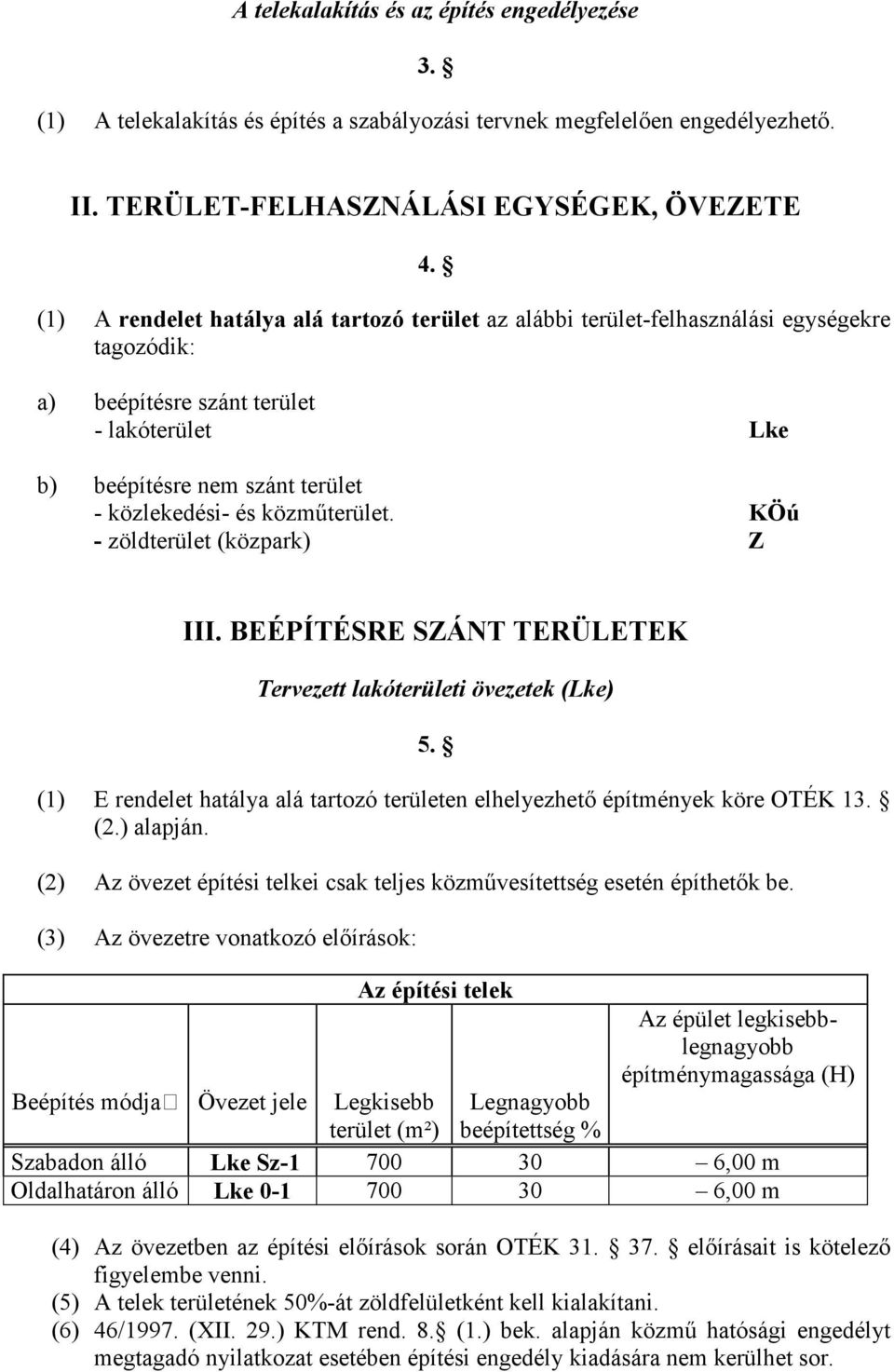 közmőterület. KÖú - zöldterület (közpark) Z III. BEÉPÍTÉSRE SZÁNT TERÜLETEK Tervezett lakóterületi övezetek (Lke) 5. (1) E rendelet hatálya alá tartozó területen elhelyezhetı építmények köre OTÉK 13.