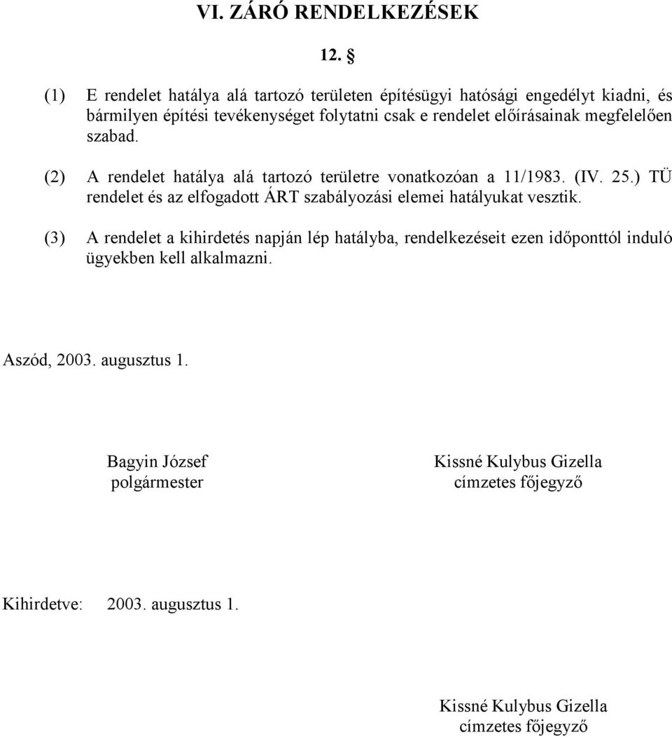 megfelelıen szabad. (2) A rendelet hatálya alá tartozó területre vonatkozóan a 11/1983. (IV. 25.