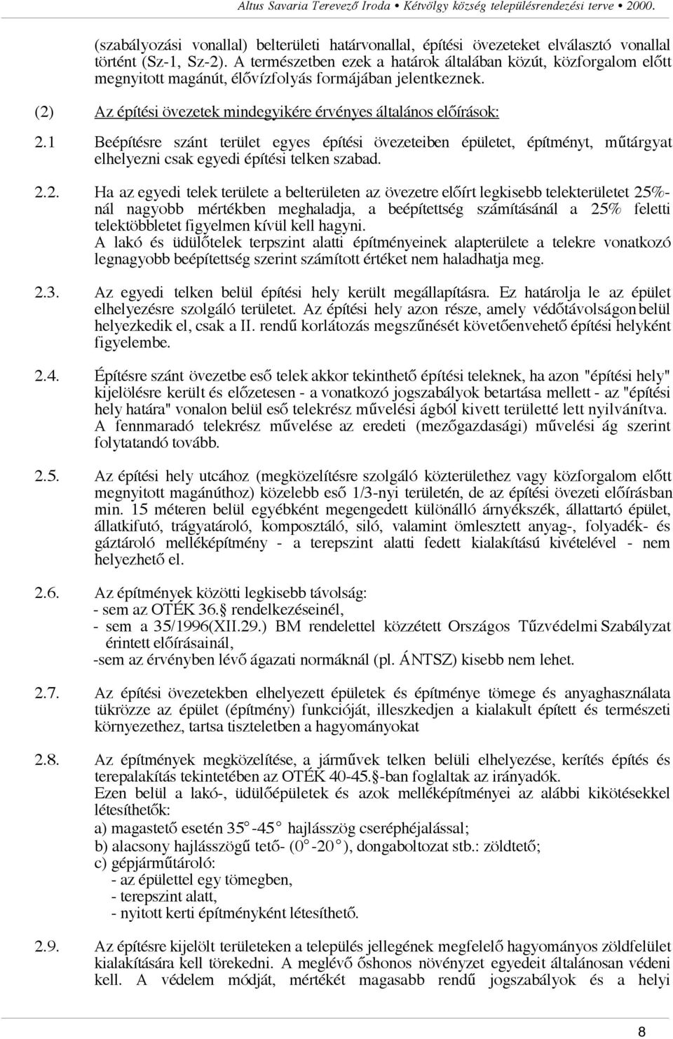 1 Beépítésre szánt terület egyes építési övezeteiben épületet, építményt, m"tárgyat elhelyezni csak egyedi építési telken szabad. 2.2. Ha az egyedi telek területe a belterületen az övezetre el!